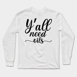 Y'all need oils Long Sleeve T-Shirt